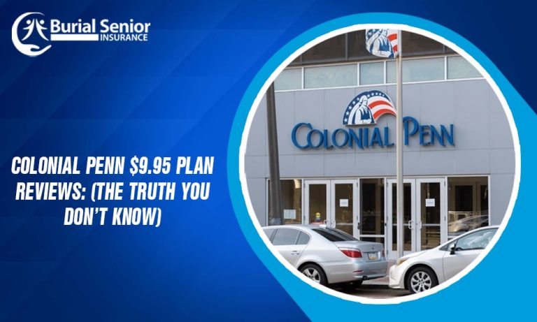 What Is The Colonial Penn 9.95 Plan Burial Senior Insurance: Affordable & Fast Approval Insurance
