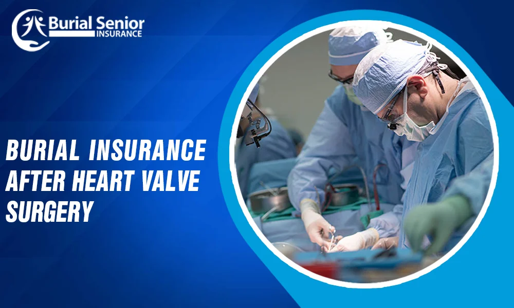 Burial Insurance After Heart Valve Surgery