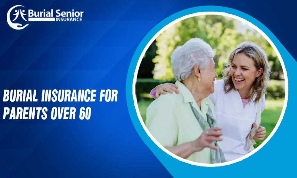 Burial Insurance for Parents Over 60