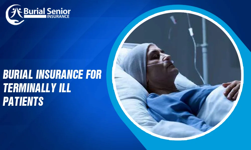 Burial Insurance for Terminally ill Cost & Coverage
