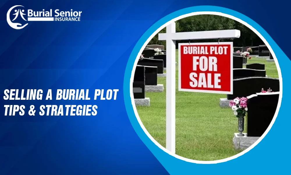 Selling A Burial Plot Tips Strategies And Plans In 2023