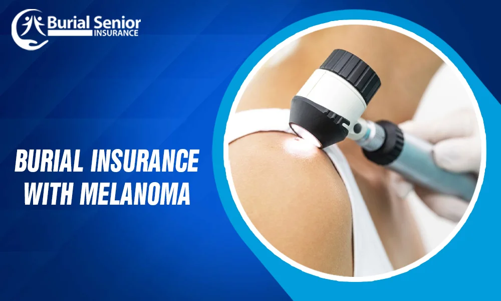 Burial Insurance Melanoma