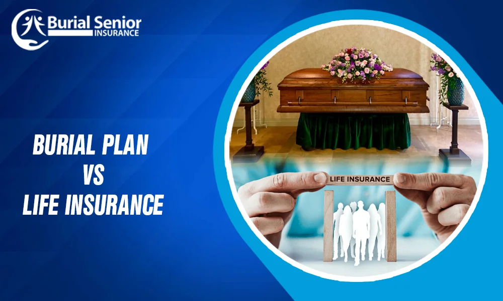 Burial Plan vs Life Insurance