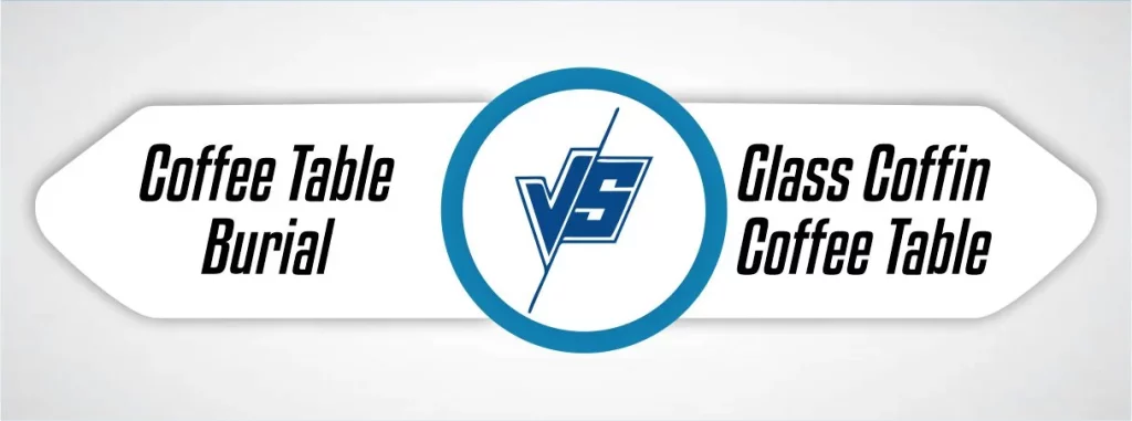 Coffee table burial Vs glass coffin coffee table