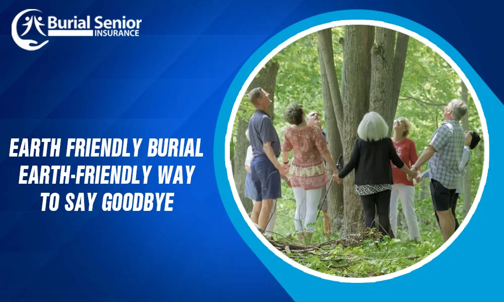 Earth friendly burial Earth Friendly Way to Say GoodbyE