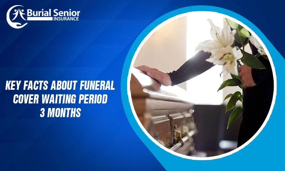 Key facts about funeral cover waiting period 3 months