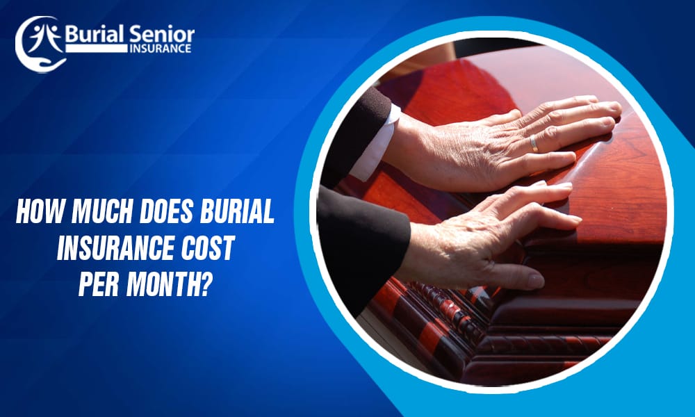 How Much Does Burial Insurance Cost Per Month