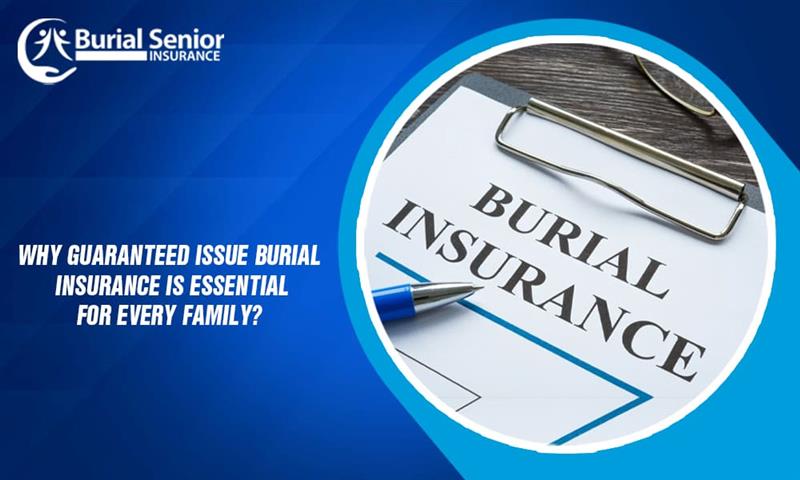 Why Guaranteed Issue Burial Insurance Is Essential for Every Family
