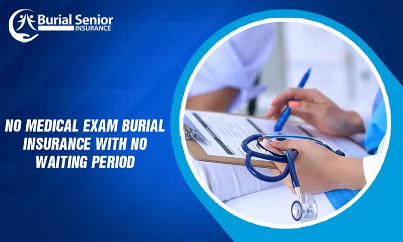 No Medical Exam Burial Insurance with No Waiting Period