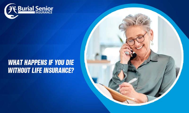 What happens if you die without Life insurance