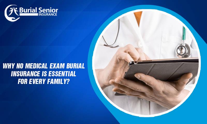 Why No Medical Exam Burial Insurance Is Essential