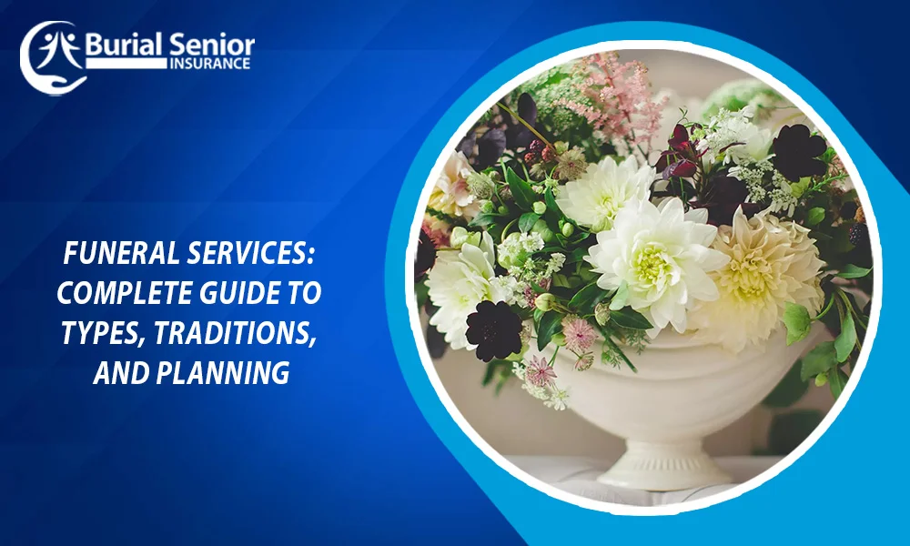 Funeral Services: Complete Guide to Types, Traditions, and Planning