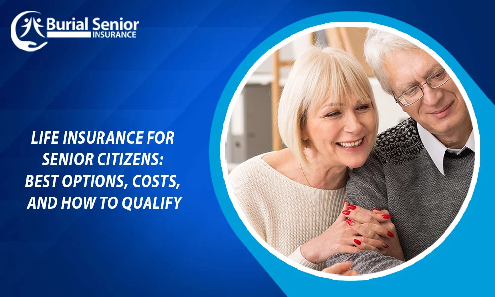 Life Insurance for Senior Citizens: Best Options, Costs, and How to Qualify