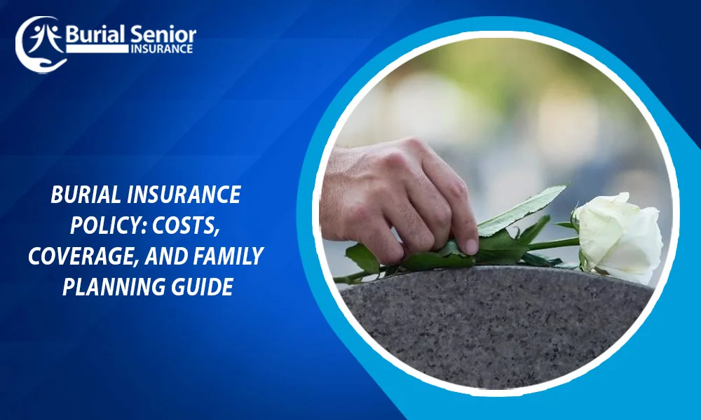 Burial Insurance Policy Costs, Coverage, and Family Planning Guide